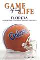 Game of My Life Florida: Memorable Stories of Gator Football (Game of My Life), Pat Dooley 