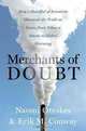 Merchants of Doubt: How a Handful of Scientists Obscured the Truth on Issues from Tobacco Smoke to Global Warming, Naomi Oreskes, Erik M. Conway 