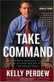 Take Command: 10 Leadership Principles I Learned in the Military and Put to Work for Donald Trump, Kelly Perdew 