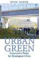 Urban Green: Innovative Parks for Resurgent Cities, Peter Harnik 