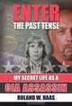 Enter the Past Tense: My Secret Life as a CIA Assassin, Roland W. Haas 
