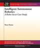 Intelligent Autonomous Robotics: A Robot Soccer Case Study, Peter Stone 