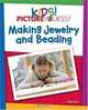 Kids! Picture Yourself Making Jewelry, Denise Etchison 