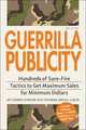 Guerrilla Publicity: Hundreds of Sure-Fire Tactics to Get Maximum Sales for Minimum Dollars... Includes Podcasts, Blogs, and Media Training for the Digital Age, Jay Conrad Levinson, Rick Frishman, Jill Lublin 