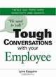 We Need To Talk Tough Conversations With Your Employee: From Performance Reviews to Terminations Tackle Any Topic with Sensitivity and Smarts, Lynne Eisaguirre 