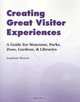 Creating Great Visitor Experiences: A Guide for Museums, Parks, Zoos, Gardens, and Libraries, Stephanie Weaver 
