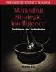 Managing Strategic Intelligence: Techniques and Technologies (Premier Reference), 