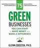 75 Green Businesses You Can Start to Make Money and Make a Difference, Glenn Croston 