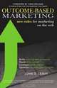 Outcome-Based Marketing New Rules for Marketing on the Web, John D. Leavy 