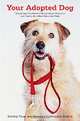Your Adopted Dog: Everything You Need to Know about Rescuing and Caring for a Best Friend in Need, Shelley Frost, Katerina Lorenzatos Makris 