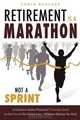Retirement Is A Marathon, Not A Sprint: A Common Sense Financial Training Guide to Get You To The Finish Line - Without Hitting The Wall, Chris Scalese 