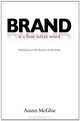 BRAND is a four letter word: Positioning and The Real Art of Marketing, Austin McGhie 