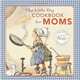 The Little Big Cookbook for Moms: 150 of the Best Family Recipes, 