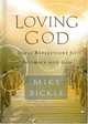 Loving God: Daily Reflections for Intimacy With God, Mike Bickle 