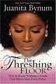 The Threshing Floor: How to Know Without a Doubt That God Hears Your Every Prayer, Juanita Bynum 
