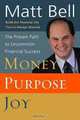 Money, Purpose, Joy: The Proven Path to Uncommon Financial Success, Matt Bell 