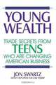 Young Wealth: Trade Secrets from Teens Who Are Changing American Business, Jon Swartz 