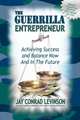 The Guerrilla Entrepreneur: Achieving Success and Balance Now and in the Future, Jay Conrad Levinson 