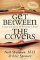 Get Between the Covers: Leave a Legacy by Writing a Book, Neil Shulman, Eric Spencer 