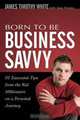 Born To Be Business Savvy: 31 Essential Tips From the Kid Millionaire on a Personal Journey, James Timothy White 