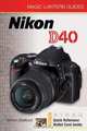 Magic Lantern Guides: Nikon D40, Simon Stafford 