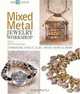 Mixed Metal Jewelry Workshop: Combining Sheet, Clay, Mesh, Wire & More (Lark Jewelry Book), Mary Hettmansperger 