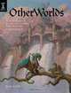 OtherWorlds: How to Imagine, Paint and Create Epic Scenes of Fantasy, Tom Kidd 