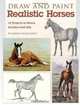 Draw and Paint Realistic Horses: Projects in Pencil, Acrylics and Oills, Jeanne Filler Scott 