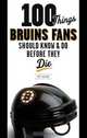 100 Things Bruins Fans Should Know & Do Before They Die, Matt Kalman 