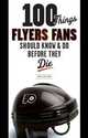 100 Things Flyers Fan Should Know & Do Before They Die, Adam Kimelman 