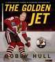 The Golden Jet, Bobby Hull 
