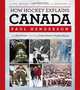 How Hockey Explains Canada: The Sport That Defines a Country, Paul Henderson, Jim Prime 