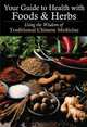 Your Guide to Health with Foods & Herbs: Using the Wisdom of Traditional Chinese Medicine, Zhang Yifang, Yao Yingzhi 