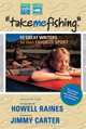 Take Me Fishing: 50 Great Writers on Their Favorite Sport, 
