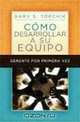 Gerente por primera vez: Como desarrollar a su equipo, Gary S. Topchik 