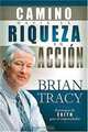 El camino hacia la riqueza en accion (Spanish Edition), Brian Tracy 