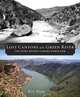 Lost Canyons of the Green River: The Story before Flaming Gorge Dam, Roy Webb 