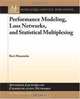 Performance Modeling, Loss Networks, and Statistical Multiplexing (Synthesis Lectures on Communication Networks), Ravi Mazumdar 