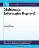 Multimedia Information Retrieval (Synthesis Lectures on Information Concepts, Retrieval, and Services), Stefan Rueger 