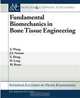 Fundamental Biomechanics in Bone Tissue Engineering (Synthesis Lectures on Tissue Engineering), Xiadou Wang, Jeffrey S. Nyman, Michael Reyes, Xuanliang Dong, Huijie Leng 