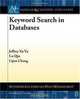 Keyword Search in Databases (Synthesis Lectures on Data Management), Jeffrey Xu Yu, Lu Qin, Lijun Chang 