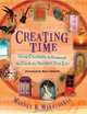 Creating Time: Using Creativity to Reinvent the Clock and Reclaim Your Life, Marney K. Makridakis 