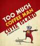 Too Much Coffee Man: Cutie Island, Shannon Wheeler 