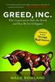Greed, Inc.: Why Corporations Rule the World and How We Let It Happen, Wade Rowland 