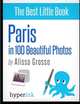Paris in 100 Beautiful Photos, Alissa Grosso 