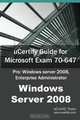 uCertify Guide for Microsoft Exam 70-647: Pro: Windows Server 2008, Enterprise Administrator, uCertify Team 
