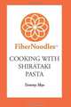 Fibernoodles Cooking with Shirataki Pasta (Volume 2), Tammy Skye 