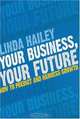 Your Business, Your Future: How to Predict and Harness Growth, Linda Hailey 