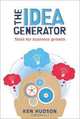 The Idea Generator: Tools for Business Growth, Ken Hudson 