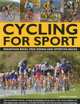 Cycling for Sport: The ultimate visual guide to moving up a gear: the challenges of off-road and on-road cycling in over 200 step-by-step photographs, Edward Pickering 